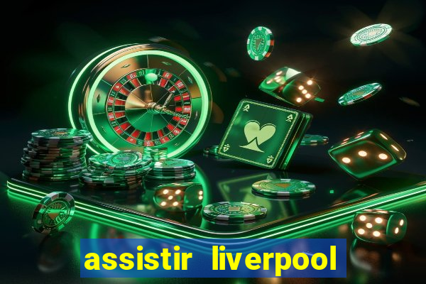 assistir liverpool x real madrid futemax